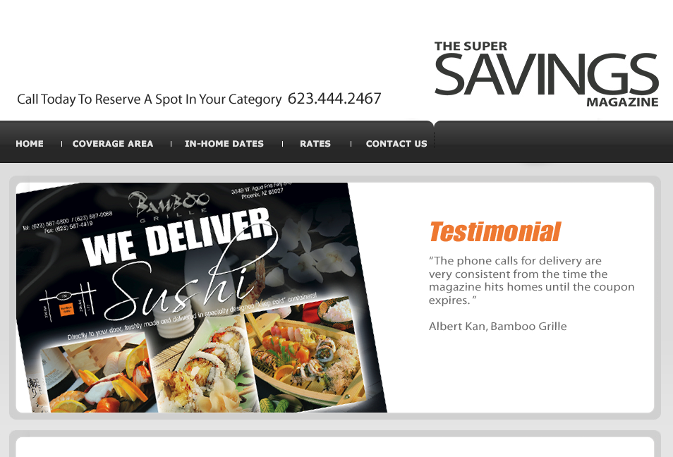 <Testimonials "The phone calls for delivery are very consistent from the time the magazine hits homes until the cooupon expires." Albert Kan, Bamboo Grille>